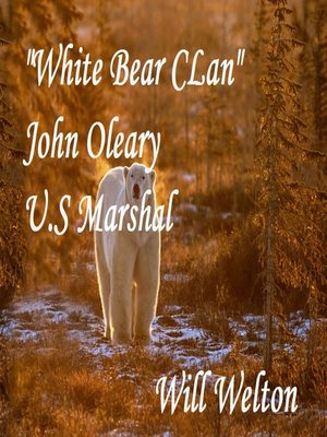 cover image of White Bear Clan John O'Leary U.S. Marshal